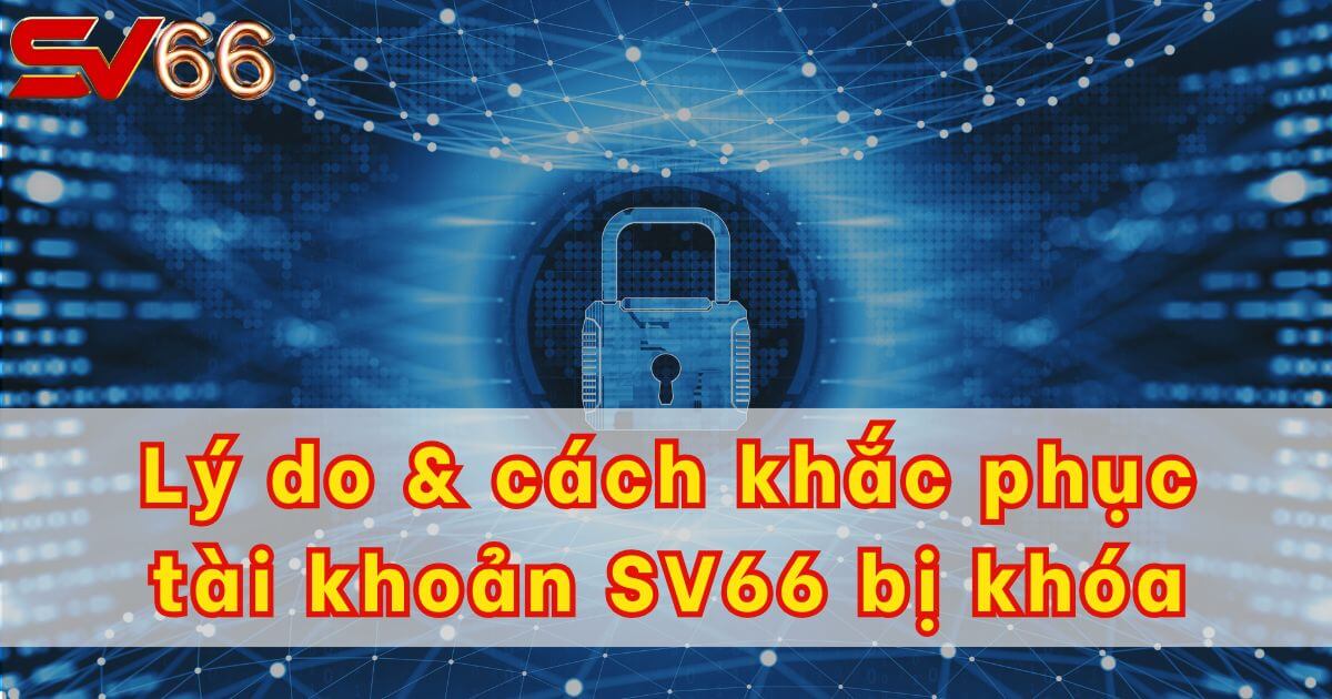 Cách mở lại tài khoản SV66 bị khóa nhanh nhất 2025